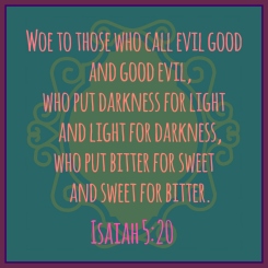 Isaiah 5:20 by Vicki Priest