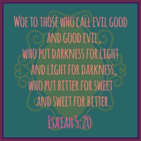 Isaiah 5:20 by Vicki Priest